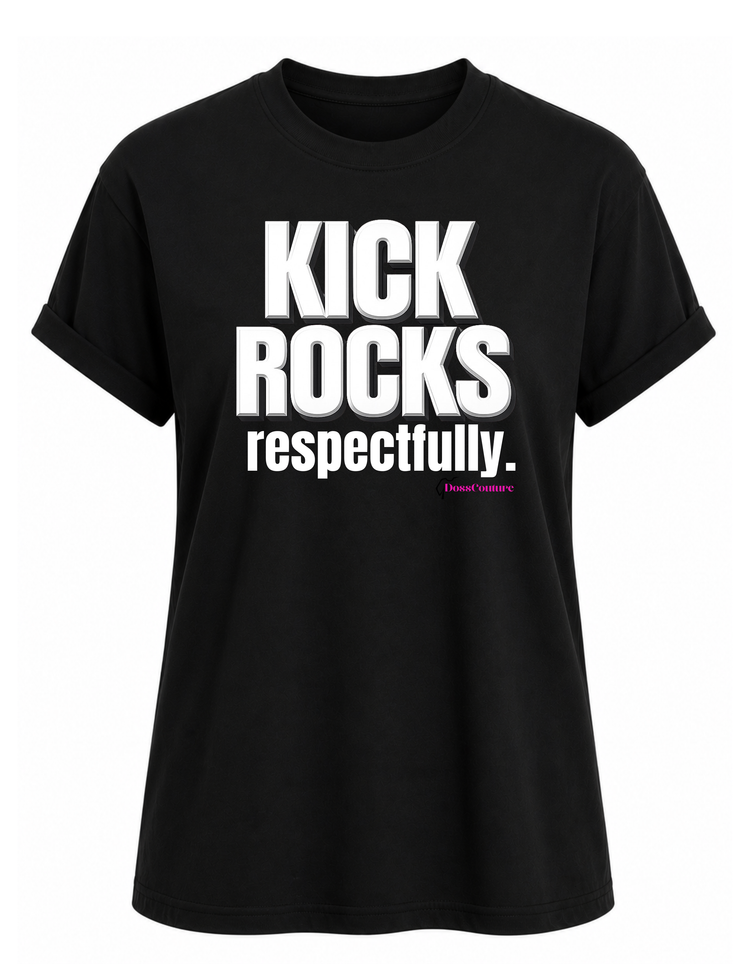 Kick Rocks. Respectfully. Graphic T-shirt