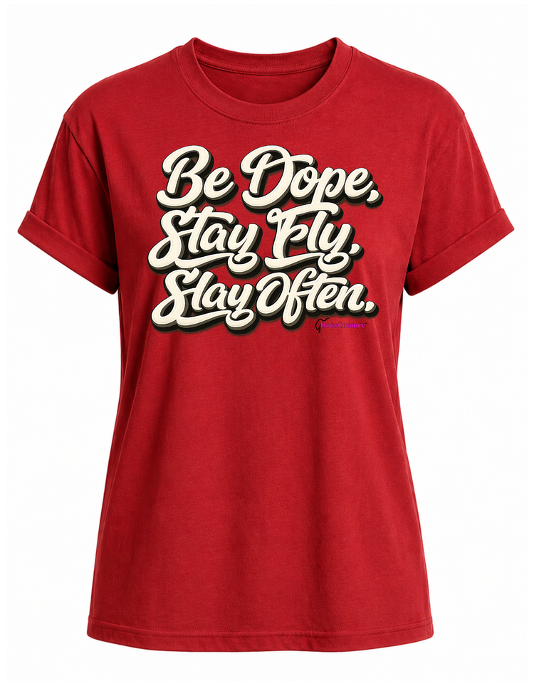 Be Dope. Stay Fly Slay Often
