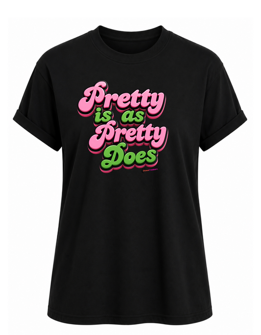 Pretty is..Pretty does